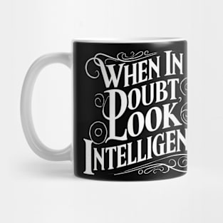 When in doubt, look intelligent. Mug